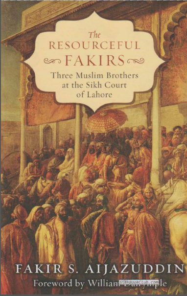 The Resourceful Fakirs (Three Muslim Brothers At The Sikh Court Of Lahore) By Fakir S. Aijazuddin, Foreword By William Dalrymple